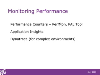 Kiev 2017
Monitoring Performance
Performance Counters – PerfMon, PAL Tool
Application Insights
Dynatrace (for complex envi...