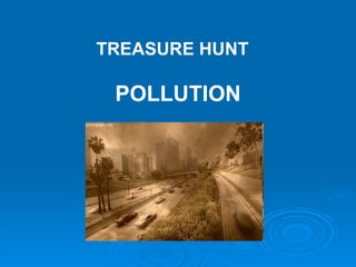 TREASURE HUNT POLLUTION 