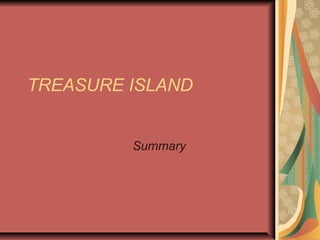 TREASURE ISLAND
Summary

 