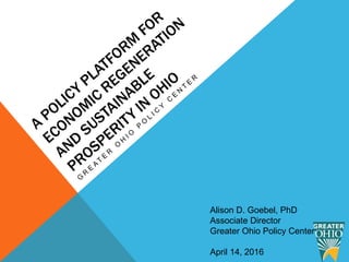 Alison D. Goebel, PhD
Associate Director
Greater Ohio Policy Center
April 14, 2016
 