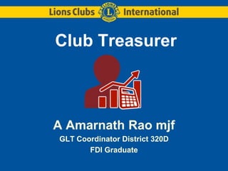 Club Treasurer
A Amarnath Rao mjf
GLT Coordinator District 320D
FDI Graduate
 