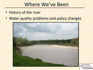 Where We’ve Been
• History of the river
• Water quality problems and policy changes

 