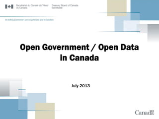 Open Government / Open Data
in Canada
July 2013
 
