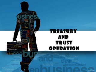 Treasury
And
Trust
Operation
 