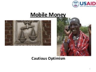 Mobile Money
Cautious Optimism
1
 