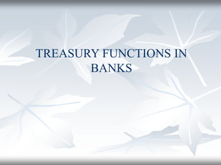 TREASURY FUNCTIONS IN
BANKS
 