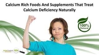 Calcium Rich Foods And Supplements That Treat
Calcium Deficiency Naturally
 