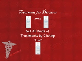 Treatment for Diseases 2012 Get All Kinds of  Treatments by Clicking  “ Like” 