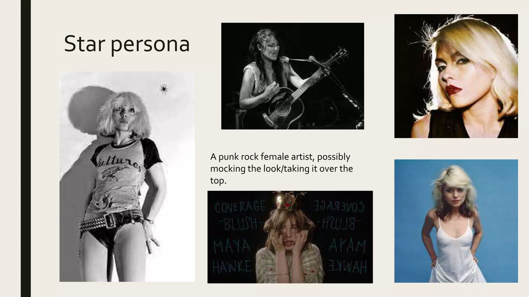 Star persona
A punk rock female artist, possibly
mocking the look/taking it over the
top.