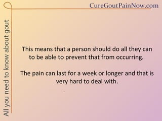 This means that a person should do all they can to be able to prevent that from occurring.  The pain can last for a week or longer and that is very hard to deal with. 