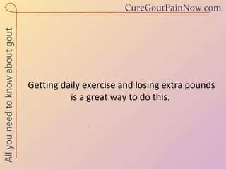 Getting daily exercise and losing extra pounds is a great way to do this.  