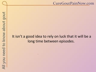 It isn’t a good idea to rely on luck that it will be a long time between episodes.  