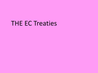 THE EC Treaties
 