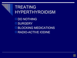 TREATING HYPERTHYROIDISM DO NOTHING SURGERY BLOCKING MEDICATIONS RADIO-ACTIVE IODINE 