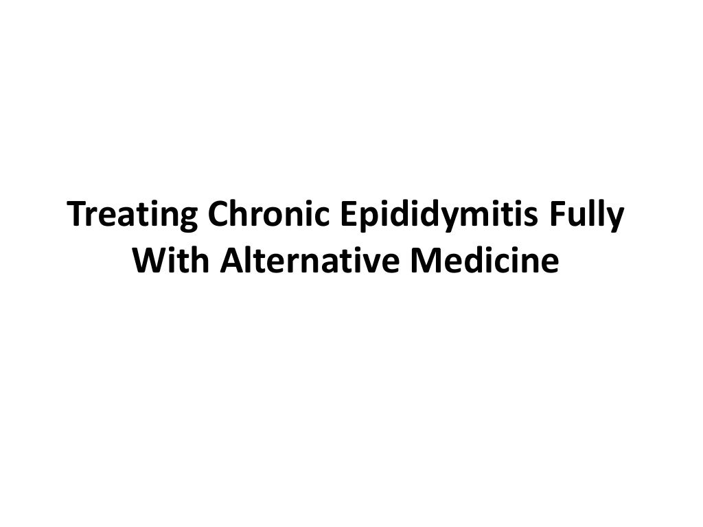 Treating chronic epididymitis fully with alternative medicine