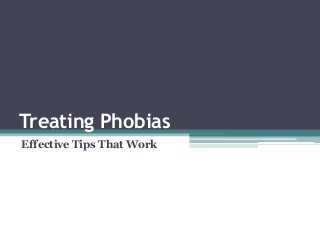 Treating Phobias
Effective Tips That Work
 