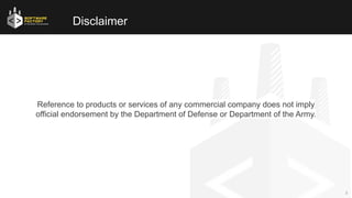 2
Reference to products or services of any commercial company does not imply
official endorsement by the Department of Def...