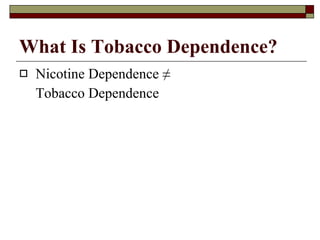 What Is Tobacco Dependence? Nicotine Dependence  ≠ Tobacco Dependence 