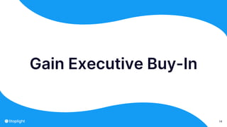 14
Gain Executive Buy-In
 
