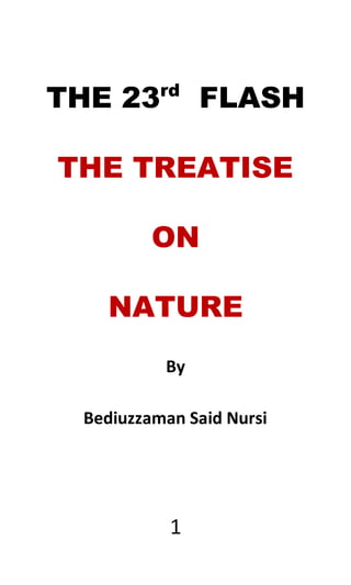 1
THE 23rd
FLASH
THE TREATISE
ON
NATURE
By
Bediuzzaman Said Nursi
 