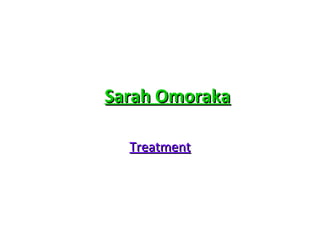 Sarah Omoraka Treatment 