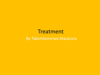  Treatment  By Takomborerwa Mazarura 