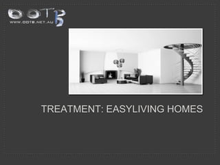TREATMENT: EASYLIVING HOMES 