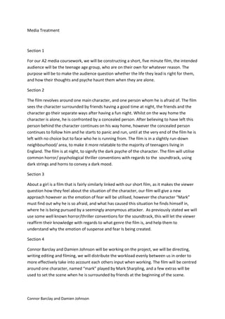 Connor Barclay and Damien Johnson
Media Treatment
Section 1
For our A2 media coursework, we will be constructing a short, ...