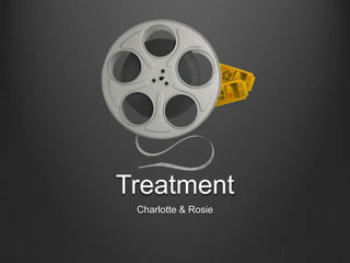 Treatment
 Charlotte & Rosie
 