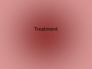 Treatment
 