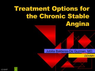 Treatment Options for the Chronic Stable Angina Jubilia Balderas-De Guzman, MD DDVMH 