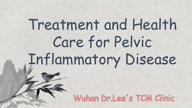 Treatment and Health
Care for Pelvic
Inflammatory Disease
 