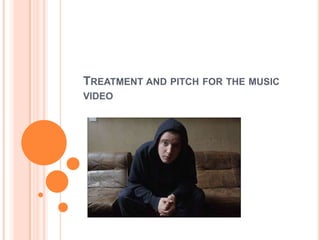 Treatment and pitch for the music video   