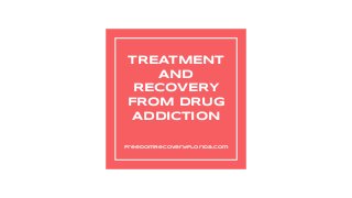 TREATMENT
AND
RECOVERY
FROM DRUG
ADDICTION
FreedomRecoveryFlorida.Com
 