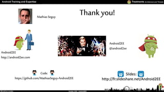 Thank you!Mathias Seguy
Android2EE
@android2ee
Slides:
http://fr.slideshare.net/Android2EE
Code:
https://github.com/Mathia...