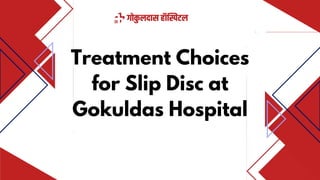 Treatment Choices
for Slip Disc at
Gokuldas Hospital
 