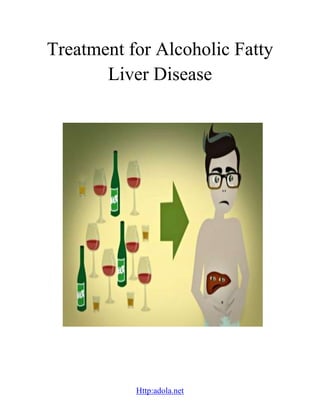 Http:adola.net
Treatment for Alcoholic Fatty
Liver Disease
 