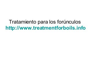 Tratamiento para los forúnculos
http://www.treatmentforboils.info
 