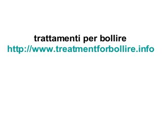 trattamenti per bollire
http://www.treatmentforbollire.info
 