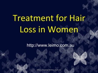 Treatment for Hair
  Loss in Women
   http://www.leimo.com.au




       http://www.leimo.com.au
 