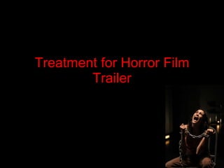 Treatment for Horror Film Trailer 