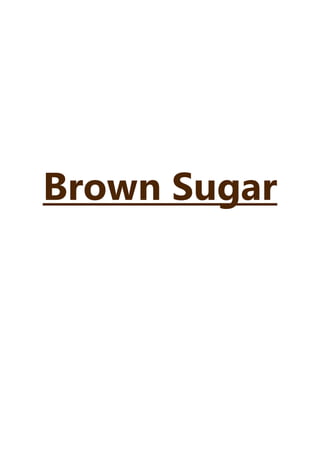 Brown Sugar
 