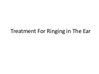 Treatment For Ringing in The Ear
 