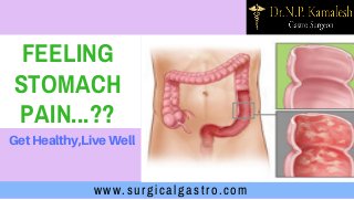 www.surgicalgastro.com
FEELING
STOMACH
PAIN...??
GetHealthy,LiveWell
 