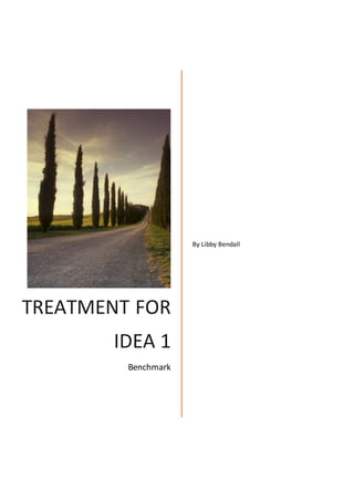 TREATMENT FOR
IDEA 1
Benchmark
By Libby Bendall
 