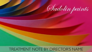 TREATMENT NOTE BY DIRECTOR’S NAME
Sadolin paints
 