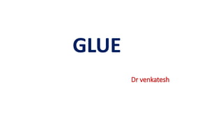 Dr venkatesh
GLUE
 