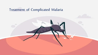 Treatment of Complicated Malaria
Treatment of Complicated Malaria
 