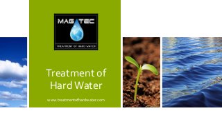 Treatment of
HardWater
www.treatmentofhardwater.com
 
