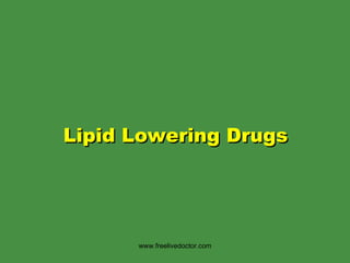 Lipid Lowering Drugs www.freelivedoctor.com 